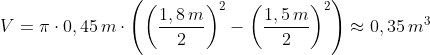 V=\pi\cdot0,45\,m\cdot\left(\left(\frac{1,8\,m}{2} \right )^2-\left(\frac{1,5\,m}{2} \right )^2 \right )\approx0,35\,m^3