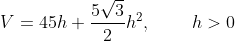 V=45h+\frac{5\sqrt{3}}{2}h^2, \;\;\;\;\;\;\;\; h>0