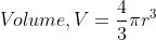 V\! olume, V=\frac{4}{3}\pi r^{3}