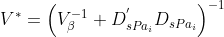 V^{*}=\left ( V_{\beta }^{-1}+D_{sPa_{i}}^{{}'}D_{sPa_{i}}\right )^{-1}