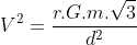 V^{2}=frac{r.G.m.sqrt3}{d^{2}}