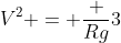 V^2 = frac {Rg}{3}