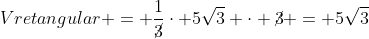 V{retangular} = frac{1}{cancel3}cdot 5sqrt{3} cdot cancel3 = 5sqrt{3}