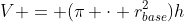 V = (pi cdot r_{base}^2)h