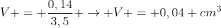 V = frac{0,14}{3,5} 
ightarrow V = 0,04 cm^3