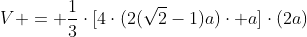 V = frac{1}{3}cdot[4cdot(2(sqrt{2}-1)a)cdot a]cdot(2a)