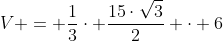V = frac{1}{3}cdot frac{15cdotsqrt{3}}{2} cdot 6
