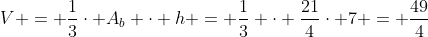 V = frac{1}{3}cdot A_b cdot h = frac{1}{3} cdot frac{21}{4}cdot 7 = frac{49}{4}