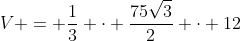 V = frac{1}{3} cdot frac{75sqrt{3}}{2} cdot 12