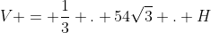 V = frac{1}{3} . 54sqrt{3} . H