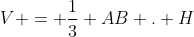 V = frac{1}{3} AB . H