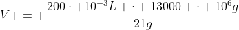 V = frac{200cdot 10^{-3}L cdot 13000 cdot 10^{6}g}{21g}