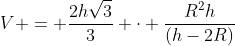 V = frac{2hsqrt{3}}{3} cdot frac{R^{2}h}{(h-2R)}