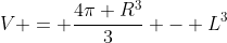 V = frac{4pi R^{3}}{3} - L^{3}