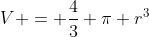 V = frac{4}{3} pi r^{3}
