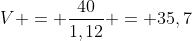 V = frac{40}{1,12} = 35,7