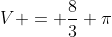 V = frac{8}{3} pi