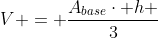V = frac{A_{base}cdot h }{3}