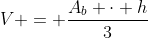 V = frac{A_b cdot h}{3}