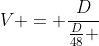 V = frac{D}{frac{D}{48} +frac{D}{16}}