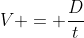 V = frac{D}{t}