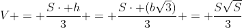 V = frac{Scdot h}{3} = frac{Scdot (bsqrt{3})}{3} = frac{Ssqrt{S}}{3}