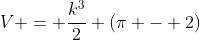 V = frac{k^{3}}{2} (pi - 2)