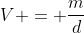 V = frac{m}{d}
