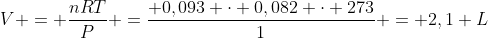 V = frac{nRT}{P} =frac{ 0,093 cdot 0,082 cdot 273}{1} = 2,1 L
