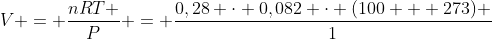 V = frac{nRT }{P} = frac{0,28 cdot 0,082 cdot (100 + 273) }{1}