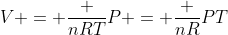 V = frac {nRT}{P} = frac {nR}{P}T