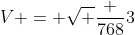 V = sqrt {frac {768}{3}}