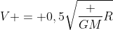 V = 0,5sqrt{frac {GM}{R}}