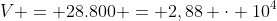 V = 28.800 = 2,88 cdot 10^{4}