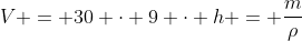 V = 30 cdot 9 cdot h = frac{m}{ho}