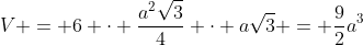 V = 6 cdot frac{a^{2}sqrt{3}}{4} cdot asqrt{3} = frac{9}{2}a^{3}