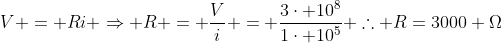 V = Ri Rightarrow R = frac{V}{i} = frac{3cdot 10^8}{1cdot 10^5} 	herefore R=3000 Omega