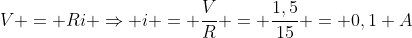 V = Ri Rightarrow i = frac{V}{R} = frac{1,5}{15} = 0,1 A