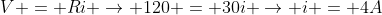 V = Ri 
ightarrow 120 = 30i 
ightarrow i = 4A