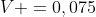 V =0,075;m^{3};mol^{-1}cdot 3000;mol