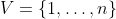 V=\{1,\ldots,n\}