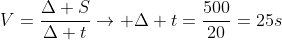 V=frac{Delta S}{Delta t}rightarrow Delta t=frac{500}{20}=25s