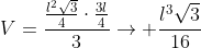 V=frac{frac{l^2sqrt3}{4}cdotfrac{3l}{4}}{3}ightarrow frac{l^3sqrt3}{16}