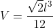 V=frac{sqrt{2}l^3}{12}