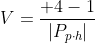 V=\frac{+4-1}{\left | P_{p\cdot h} \right |}