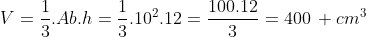 V=frac{1}{3}.Ab.h=frac{1}{3}.10^{2}.12=frac{100.12}{3}=400, cm^{3}