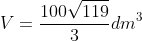 V=frac{100sqrt{119}}{3}dm^3