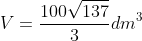 V=frac{100sqrt{137}}{3}dm^3