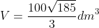 V=frac{100sqrt{185}}{3}dm^3