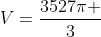 V=frac{3527pi }{3}